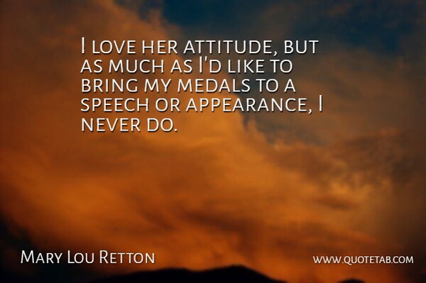 Mary Lou Retton Quote About Attitude, Speech, Appearance: I Love Her Attitude But...