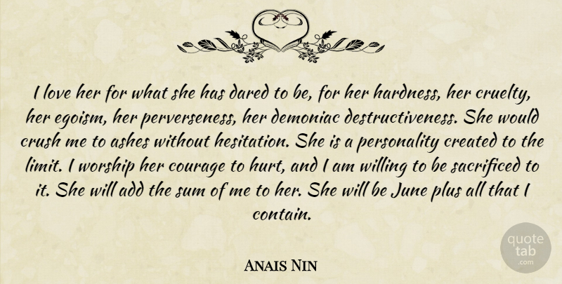 Anais Nin I Love Her For What She Has Dared To Be For Her Hardness Quotetab