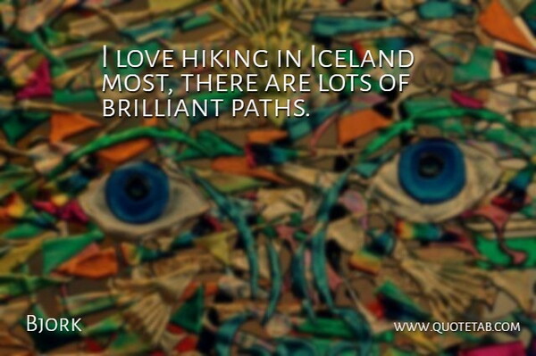 Bjork Quote About Hiking, Iceland, Path: I Love Hiking In Iceland...