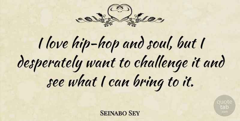 Seinabo Sey Quote About Bring, Love: I Love Hip Hop And...