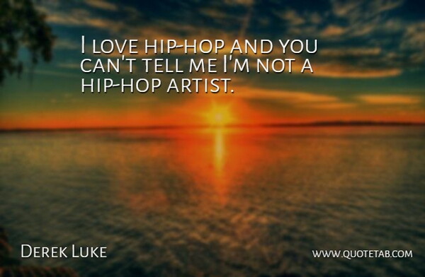 Derek Luke Quote About Artist, Hip Hop, Hips: I Love Hip Hop And...