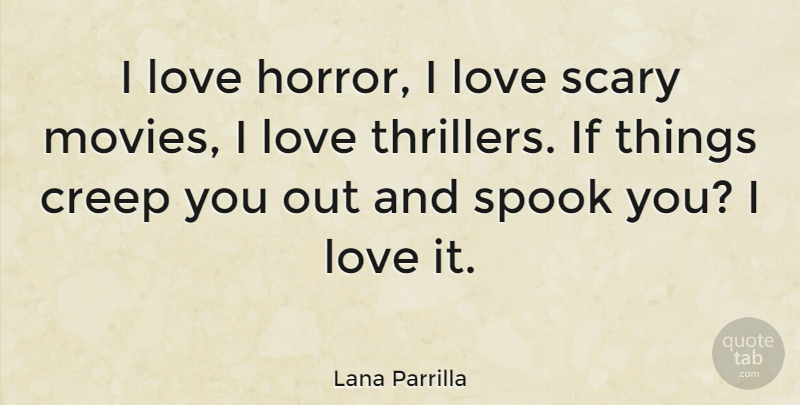 Lana Parrilla Quote About Scary, Horror, Creeps: I Love Horror I Love...
