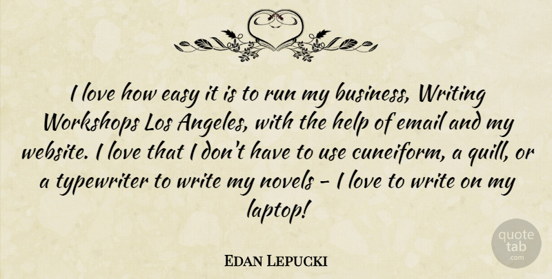 Edan Lepucki Quote About Business, Easy, Email, Los, Love: I Love How Easy It...
