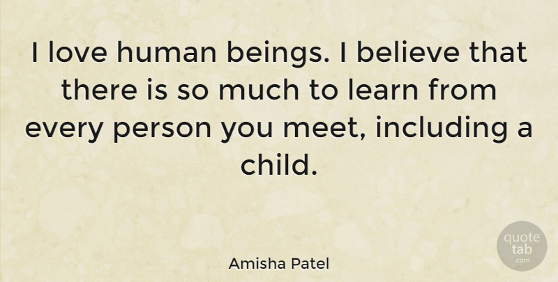 Amisha Patel Quote About Believe, Human, Including, Love: I Love Human Beings I...