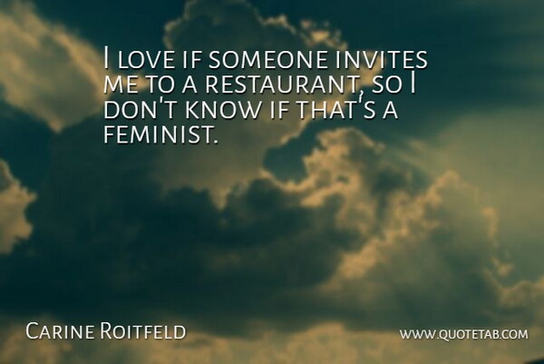 Carine Roitfeld Quote About Invites, Love: I Love If Someone Invites...