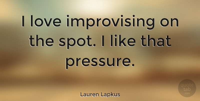 Lauren Lapkus Quote About Love: I Love Improvising On The...