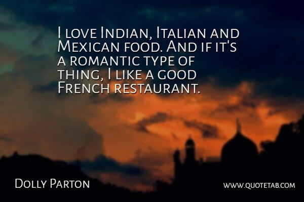 Dolly Parton Quote About Italian, Mexican, Restaurants: I Love Indian Italian And...