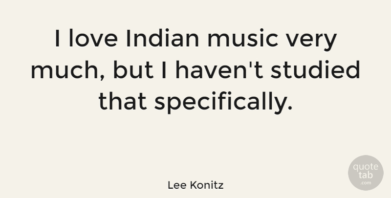 Lee Konitz Quote About Indian, Havens, Indian Music: I Love Indian Music Very...