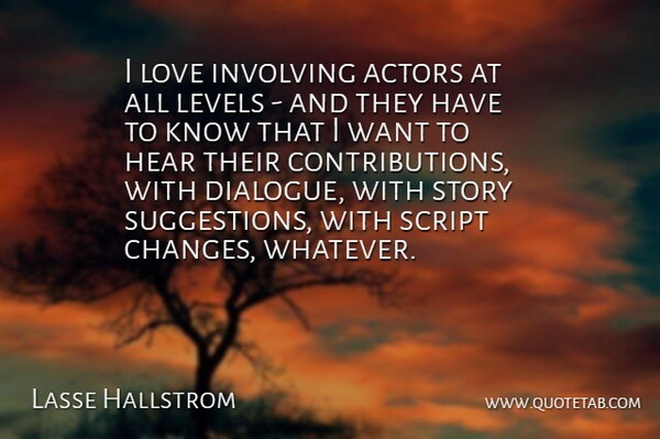 Lasse Hallstrom Quote About Suggestions, Stories, Actors: I Love Involving Actors At...