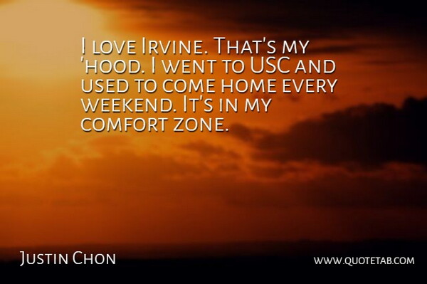 Justin Chon Quote About Home, Love, Usc: I Love Irvine Thats My...