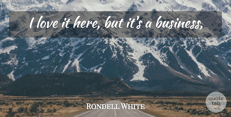 Rondell White Quote About Love: I Love It Here But...