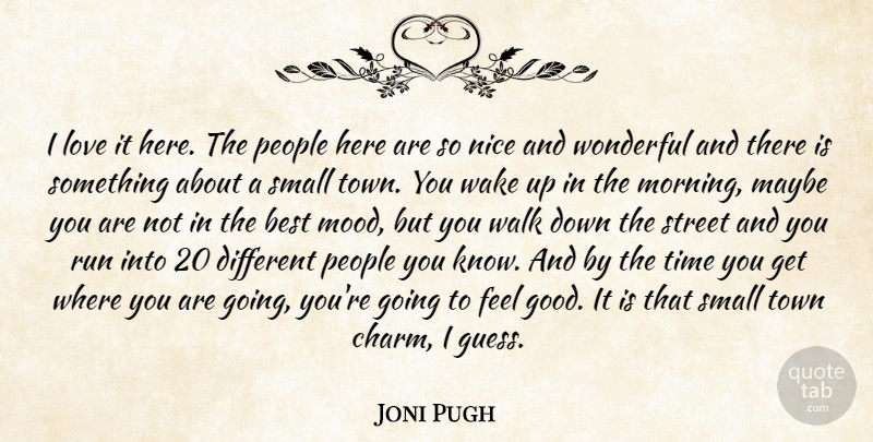 Joni Pugh Quote About Best, Love, Maybe, Nice, People: I Love It Here The...