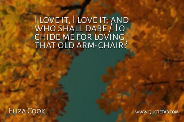 Eliza Cook Quote About Dare, Love, Loving, Shall: I Love It I Love...
