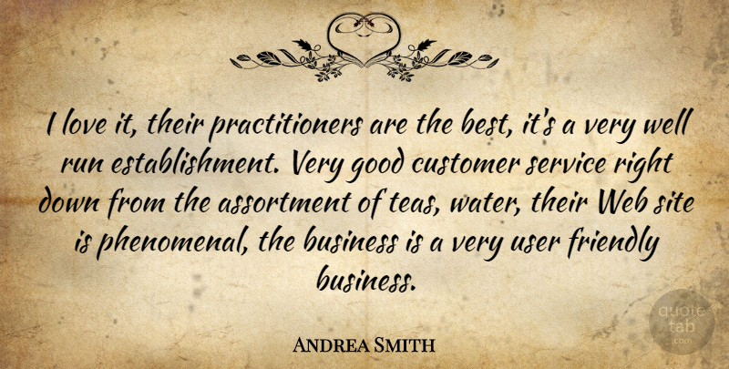 Andrea Smith Quote About Business, Customer, Friendly, Good, Love: I Love It Their Practitioners...