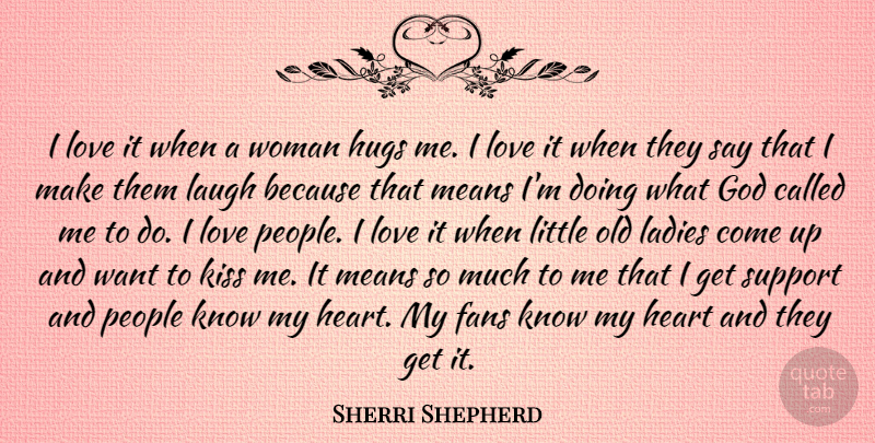 Sherri Shepherd Quote About Fans, God, Hugs, Kiss, Ladies: I Love It When A...