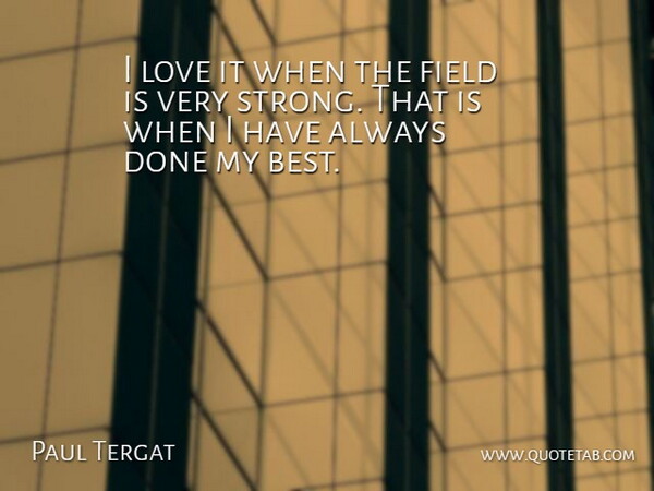 Paul Tergat Quote About Field, Love: I Love It When The...