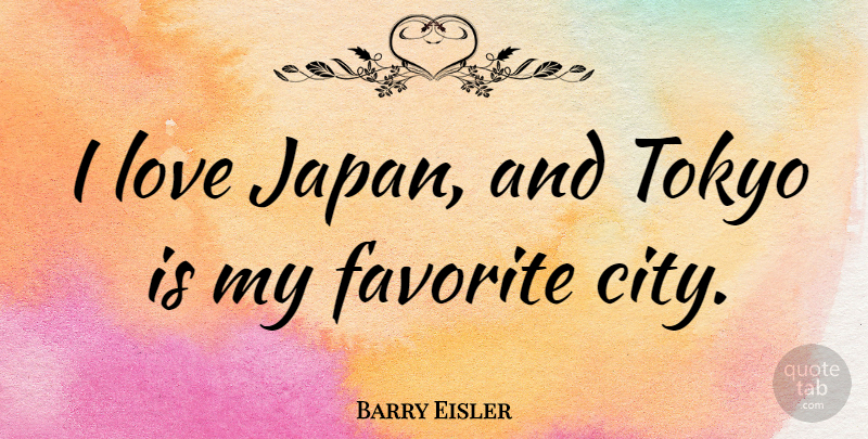Barry Eisler Quote About Japan, Cities, Tokyo: I Love Japan And Tokyo...