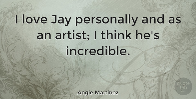 Angie Martinez Quote About Jay, Love, Personally: I Love Jay Personally And...