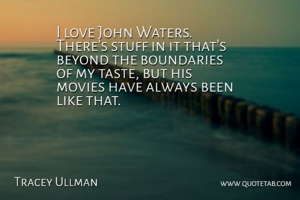Tracey Ullman Quote About Movie, Water, Stuff: I Love John Waters Theres...