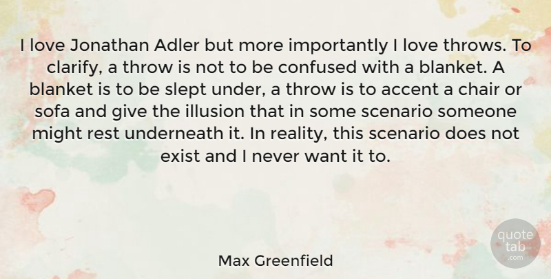Max Greenfield Quote About Confused, Reality, Giving: I Love Jonathan Adler But...