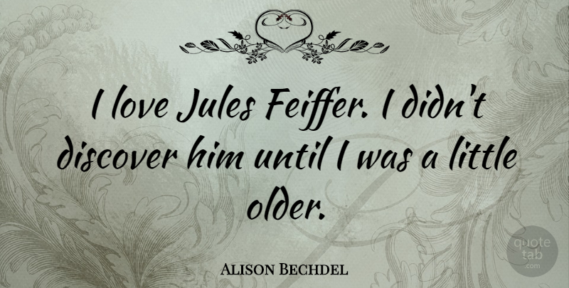 Alison Bechdel Quote About Littles: I Love Jules Feiffer I...