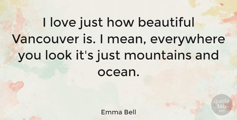 Emma Bell Quote About Beautiful, Ocean, Mean: I Love Just How Beautiful...