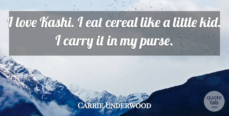 Carrie Underwood Quote About Kids, Cereal, Purses: I Love Kashi I Eat...