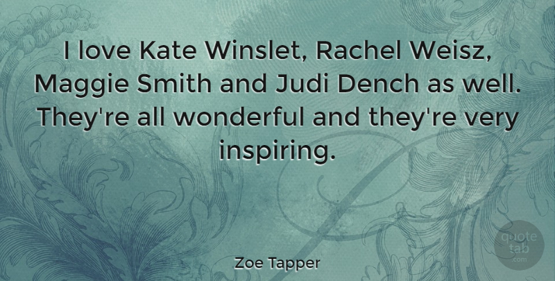 Zoe Tapper Quote About Wonderful, Maggie, Very Inspiring: I Love Kate Winslet Rachel...