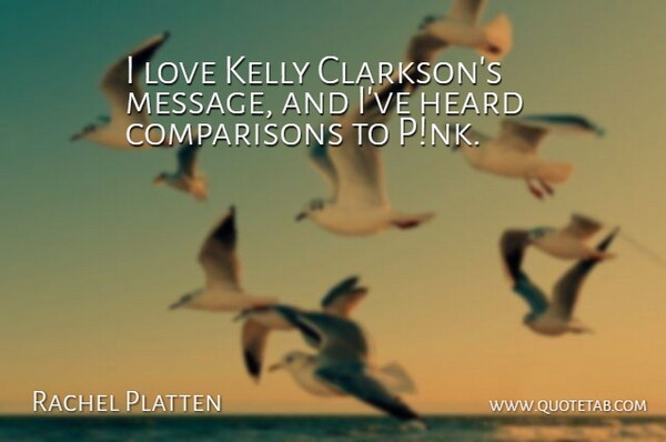 Rachel Platten Quote About Kelly, Love: I Love Kelly Clarksons Message...