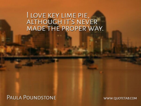 Paula Poundstone Quote About Keys, Pie, Way: I Love Key Lime Pie...