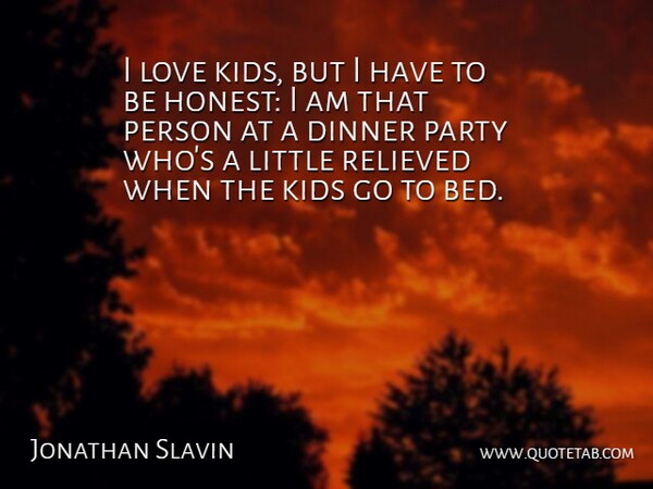 Jonathan Slavin Quote About Kids, Love, Relieved: I Love Kids But I...