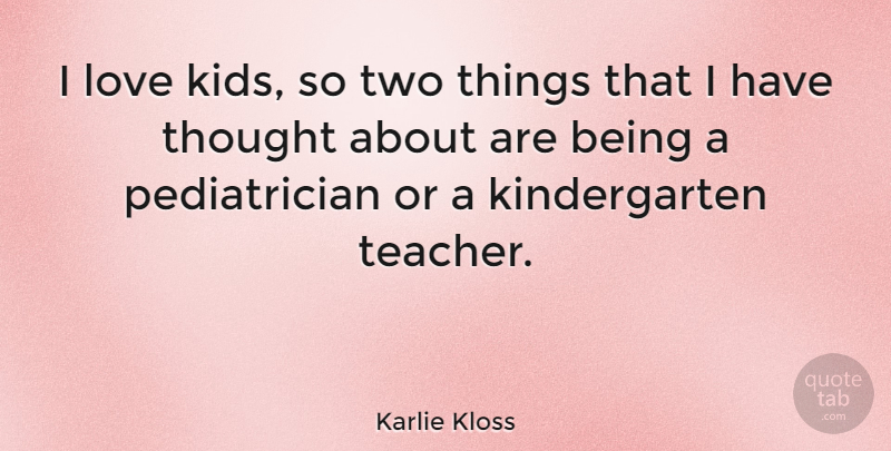 Karlie Kloss Quote About Teacher, Kids, Two: I Love Kids So Two...