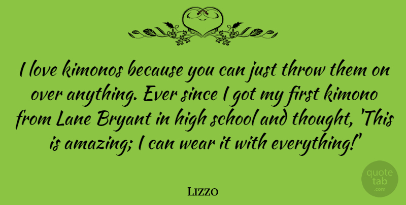 Lizzo Quote About Amazing, Bryant, Kimonos, Lane, Love: I Love Kimonos Because You...