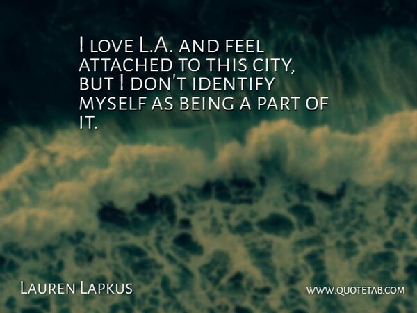 Lauren Lapkus Quote About Attached, Identify, Love: I Love L A And...