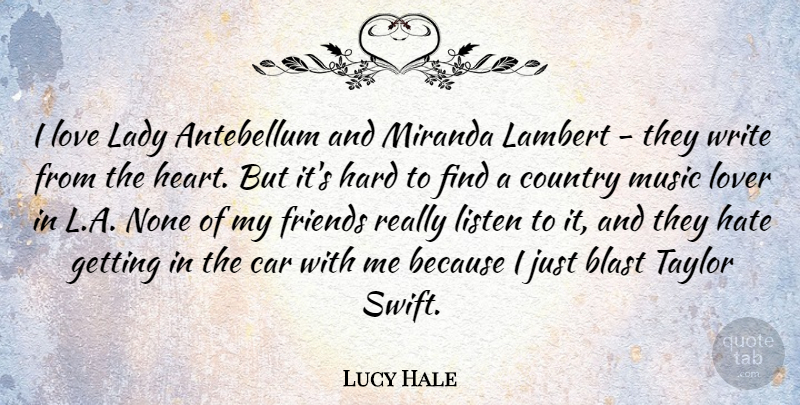 Lucy Hale Quote About Country, Hate, Writing: I Love Lady Antebellum And...