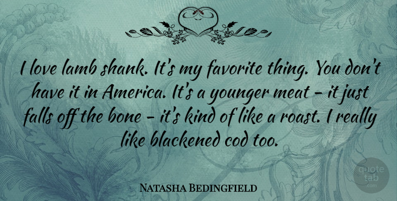 Natasha Bedingfield Quote About Fall, America, Lambs: I Love Lamb Shank Its...