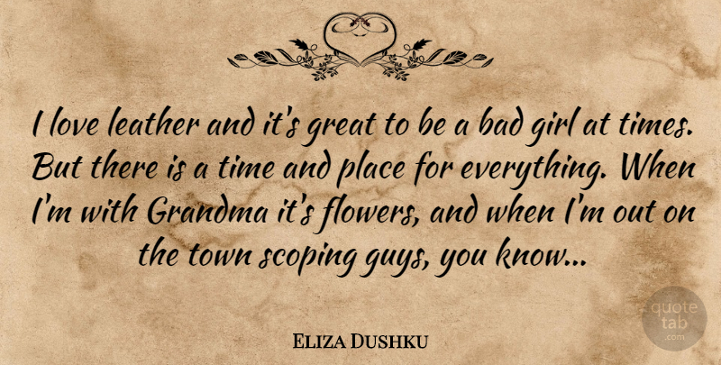 Eliza Dushku Quote About Girl, Flower, Grandma: I Love Leather And Its...
