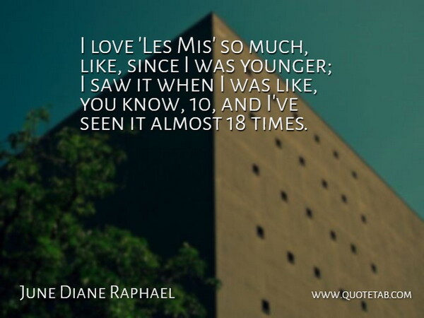 June Diane Raphael Quote About Love, Saw, Since: I Love Les Mis So...