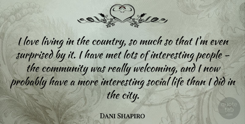 Dani Shapiro Quote About Life, Living, Lots, Love, Met: I Love Living In The...