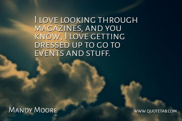 Mandy Moore Quote About Magazines, Stuff, Events: I Love Looking Through Magazines...