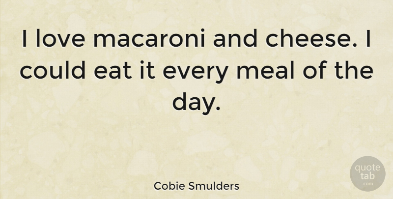 Cobie Smulders Quote About Sushi, Cheese, Meals: I Love Macaroni And Cheese...