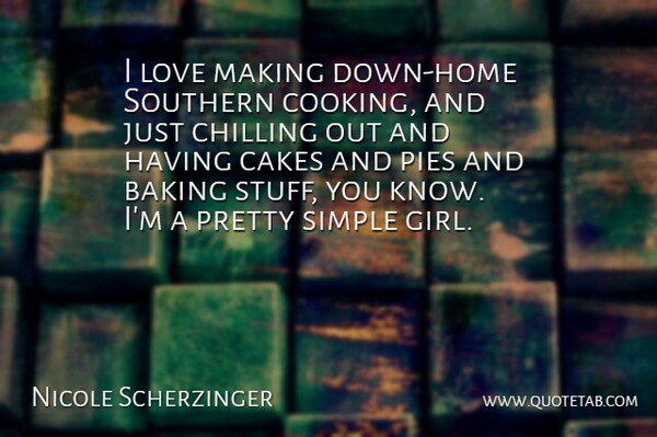 Nicole Scherzinger Quote About Girl, Home, Simple: I Love Making Down Home...