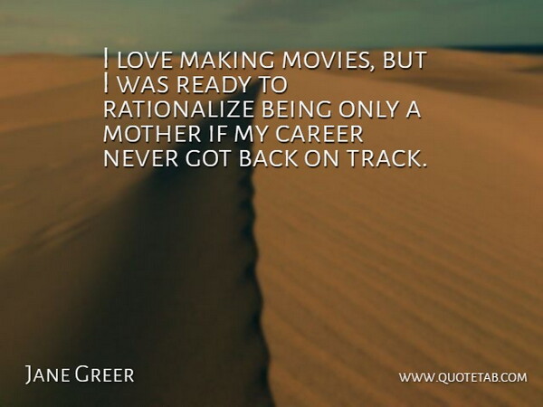 Jane Greer Quote About Career, Love, Movies, Ready: I Love Making Movies But...