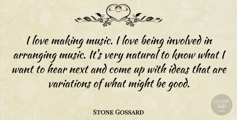 Stone Gossard Quote About Arranging, Good, Hear, Ideas, Involved: I Love Making Music I...