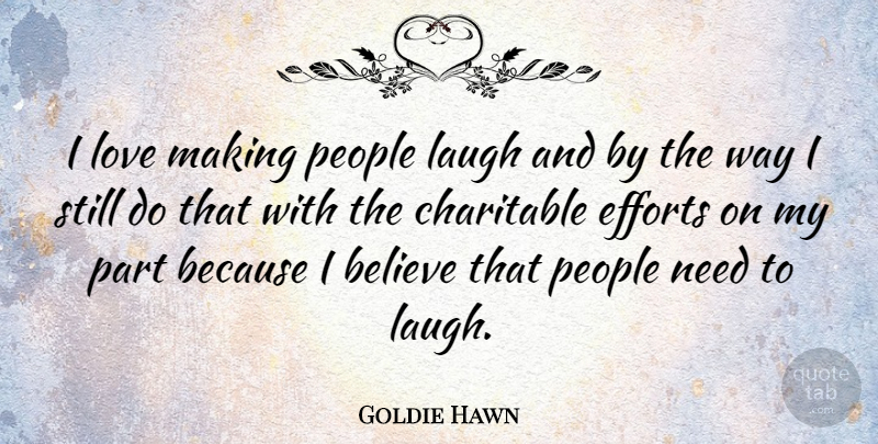 Goldie Hawn Quote About Believe, Efforts, Love, People: I Love Making People Laugh...
