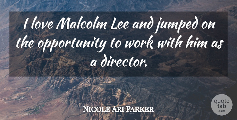 Nicole Ari Parker Quote About Opportunity, Directors: I Love Malcolm Lee And...