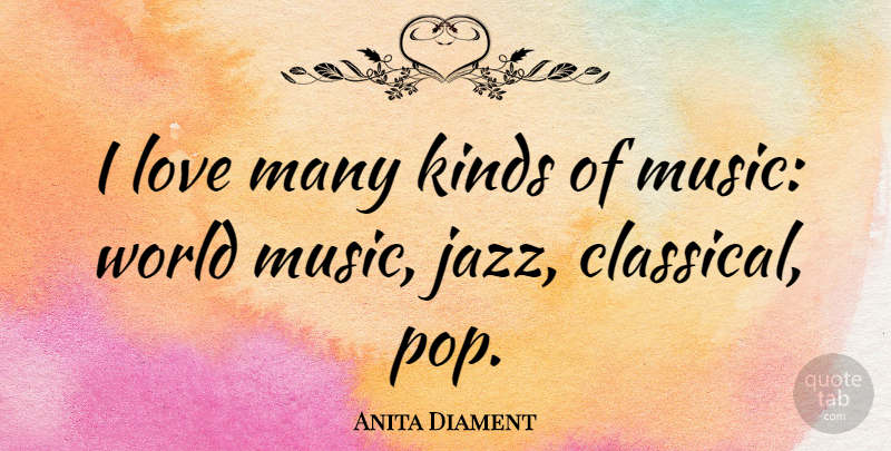 Anita Diament Quote About World, Jazz, Kind: I Love Many Kinds Of...