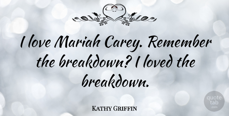Kathy Griffin Quote About Remember, Breakdown: I Love Mariah Carey Remember...