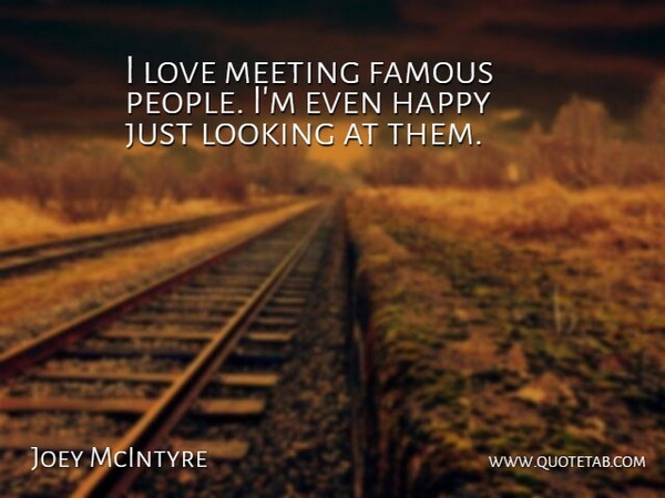 Joey McIntyre Quote About People, Meetings: I Love Meeting Famous People...