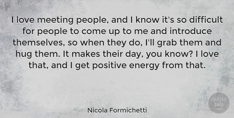 Nicola Formichetti Quote About Kissing, People, Positive Energy: I Love Meeting People And...